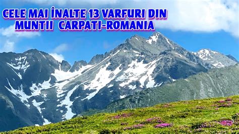 CEI MAI ÎNALȚI MUNȚI VÂRFURI DIN ROMANIA MUNTII CARPATI romania