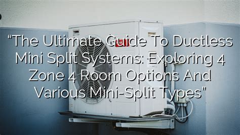 Choosing the Right Ductless Mini Split: 4 Zone 4 Room Mini-Split Systems