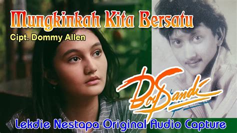 MUNGKINKAH KITA BERSATU Cipt Dommy Allen Vocal By Boy Sandi YouTube