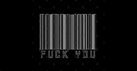 Fuck You Barcode Fuck You Sticker Teepublic