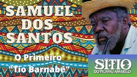 Samuel Dos Santos O Primeiro Tio Barnab Do S Tio Do Picapau Amarelo Da