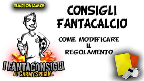 Consigli Fantacalcio Modificare Il Regolamento Youtube