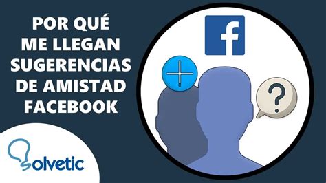 Por Qu Aparecen Sugerencias De Amistad En Facebook Que Significa