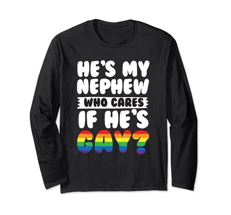 My Nephew Who Cares If Hes Gay Pride Long Sleeve T Shirt Lvs Loveshirt