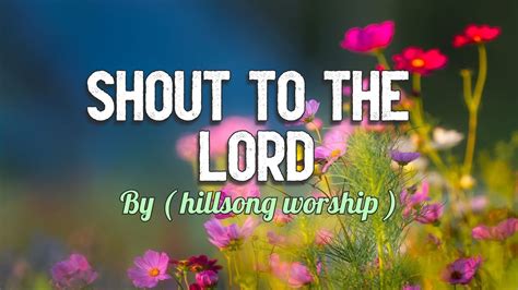 Shout To The Lord Hillsong Worship With Lyrics Subtitles Youtube