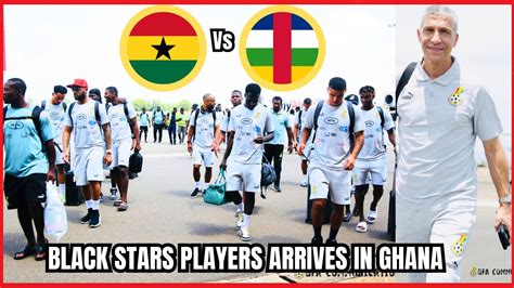 Black Stars Players Arrives In Camp Youtube