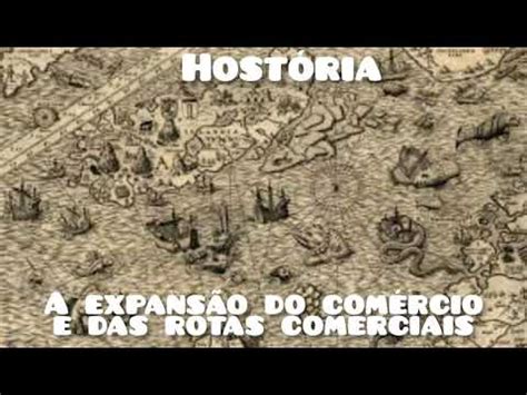 A Expans O Do Rcio E Das Rotas Comerciais Hist Ria Youtube