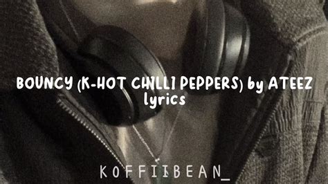 ATEEZ 에이티즈 BOUNCY K HOT CHILLI PEPPERS Eng Lyrics YouTube