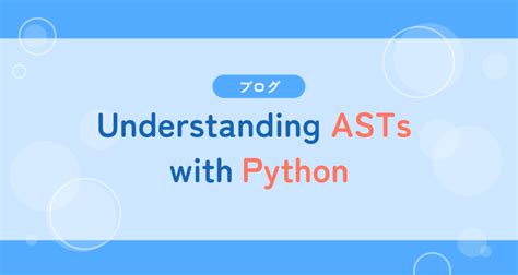 Understanding Abstract Syntax Trees With Python