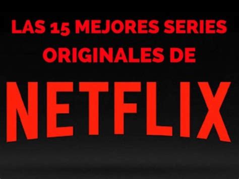 Las 15 Mejores Series Originales De Netflix