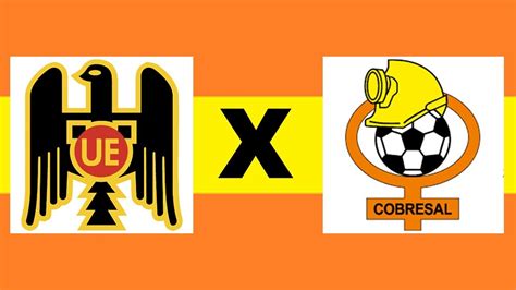Cobresal X Unión Española