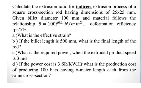 Solved Calculate The Extrusion Ratio For Indirect Extrusion Chegg