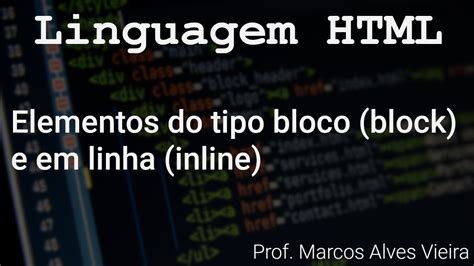 Linguagem HTML Elementos Do Tipo Bloco Block E Em Linha Inline