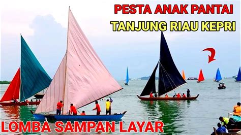 LOMBA SAMPAN LAYAR PERAHU LAYAR TANJUNG RIAU KEPRI FINAL PESTA