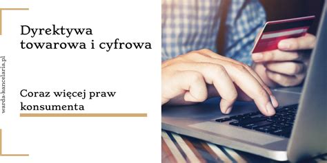 Coraz więcej praw konsumenta Dyrektywa towarowa i cyfrowa