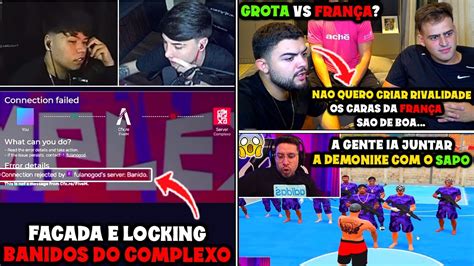 Facada E Locking Foram Banidos Do Complexo Grota Vs Fran A Luquet