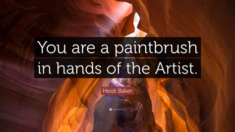 Heidi Baker Quote: “You are a paintbrush in hands of the Artist.”