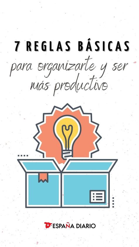 7 reglas básicas para organizarte y ser más productivo una guía