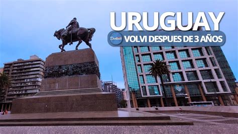 Volvi A Uruguay A Os Despues Y Me Encontre Con Esto Destinos Y Mas