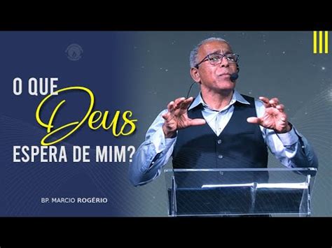 O QUE DEUS ESPERA DE MIM BP MÁRCIO ROGÉRIO CRISTO VIVE MG YouTube