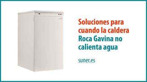 Soluciones Para Cuando La Caldera Roca Gavina No Calienta Agua