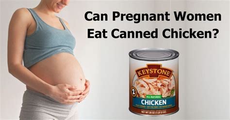 Can Pregnant Women Eat Canned Chicken Learn From A Mom