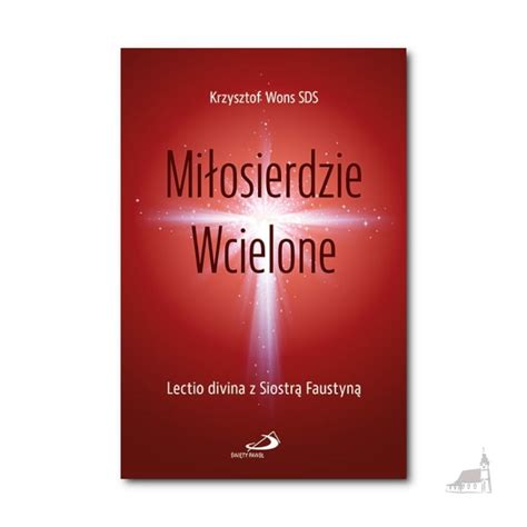 Miłosierdzie Wcielone Lectio divina z Siostrą Faustyną Księgarnia Św Pawła