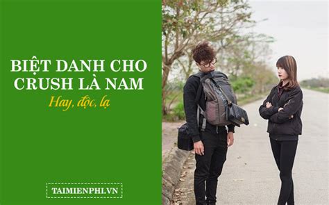 200 Biệt danh cho Crush siêu đáng yêu Nickname cho Crush hay độc l