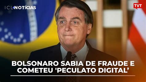 Bolsonaro Sabia De Fraude E Cometeu Peculato Digital Aponta Pol Cia