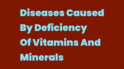 Diseases Caused By Deficiency Of Vitamins And Minerals - Write A Topic