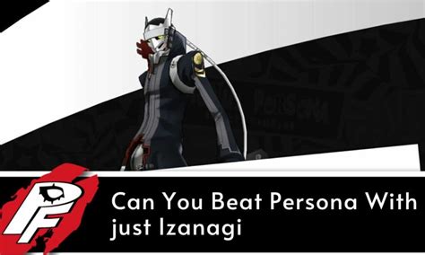 Can You Beat Persona With just Izanagi? - Persona Fans