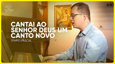 Cantai Ao Senhor Deus Um Canto Novo Padre Jos Weber Youtube