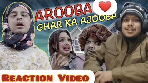 Pakistani Guy Reaction On Arooba Ghar Ka Ajooba Part 2 Ft Unique