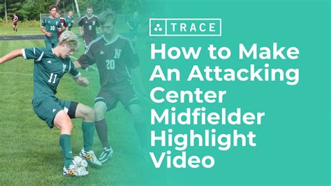 Make A Recruiting Highlight Video For Attacking Center Mids