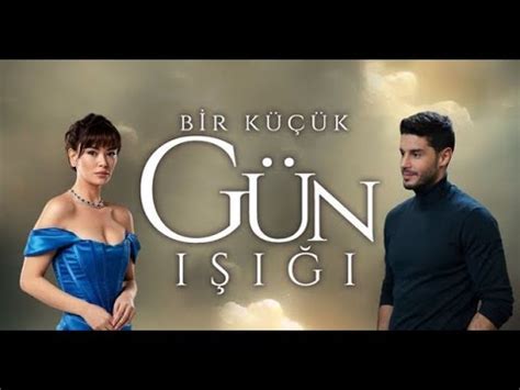 BİR KÜÇÜK GÜN IŞIĞI SERAY KAYA BERK OKTAY ESRA DERMANCIOĞLU TUĞÇE