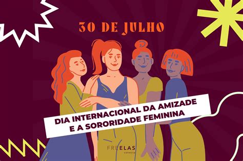 O Dia Internacional Da Amizade E A Sororidade Feminina