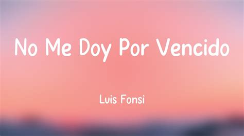 No Me Doy Por Vencido Luis Fonsi Lyrics Video Youtube