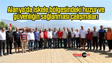 Alanya da iskele bölgesindeki huzur ve güvenliğin sağlanması