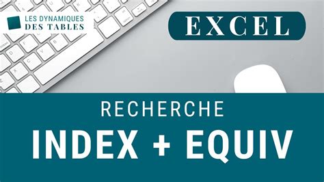 Les Fonctions Index Et Equiv Pour Effectuer Une Recherche Dans Excel