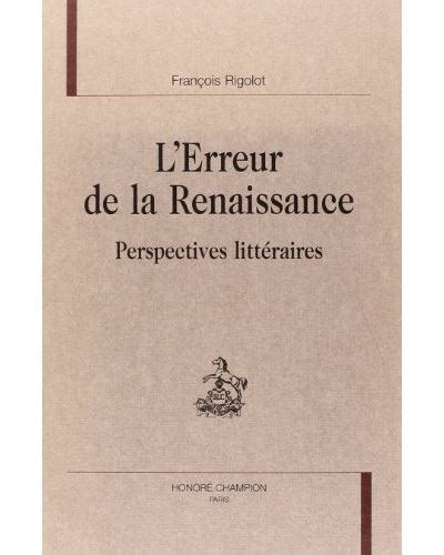 L erreur de la Renaissance Perspectives littéraires relié François