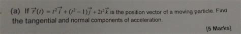 Solved A If R T T2i T2−1 J 2t2k Is The Position Vector