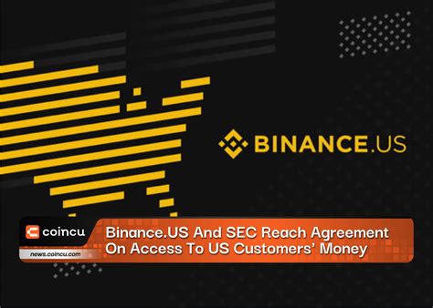 Binanceus And Sec Reach Agreement On Access To Us Customers Money