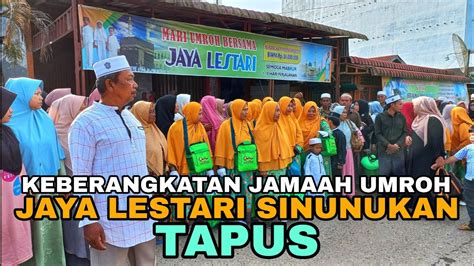 KEBERANGKATAN JAMAAH UMROH JAYA LESTARI TAPUS YouTube