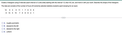 Solved Create a histogram using 5 intervals (each interval | Chegg.com