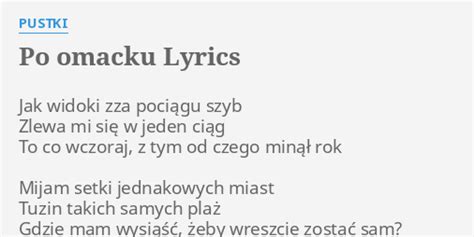 PO OMACKU LYRICS by PUSTKI Jak widoki zza pociągu