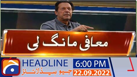 Geo News Headlines 6 Pm 22 September 2022 Youtube