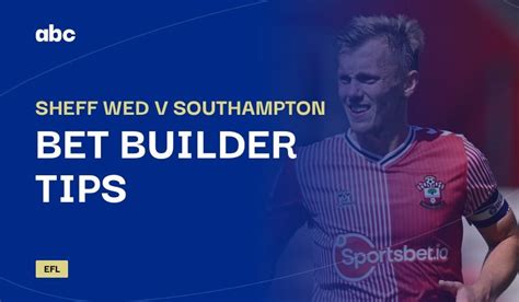 Sheff Wed V Southampton Bet Builder Predictions Tips And Cheat Sheet