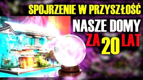 Spojrzenie W Przyszłość Nasze Domy W 2050 Roku Wizje Live 15 01 2024