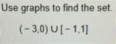 Solved Use Graphs To Find The Set Use Graphs To Find The Set 30