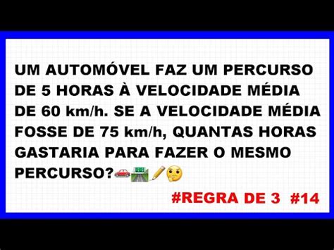 14 Regra de Três Um automóvel faz um percurso de 5 horas à